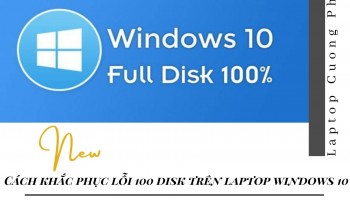 Cách khắc phục lỗi 100 disk trên laptop dễ dàng bạn cần biết