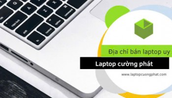 Địa chỉ bán laptop uy tín tphcm laptopcuongphat