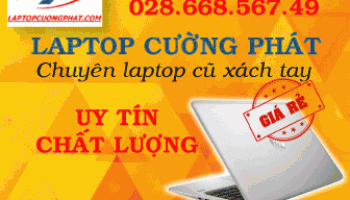 Laptop Cường Phát nơi bán laptop cũ giá rẻ Tphcm uy tín chất lượng tại Tphcm.