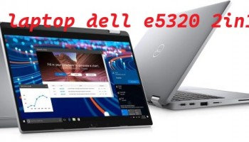 Laptop xách tay Dell e5320 2in1 i7 1185g7 ram 16gb ssd 512gb 13.3inch full hd cảm ứng đa điểm giá rẻ