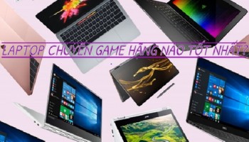 Nên mua laptop chuyên game nào bền nhất?
