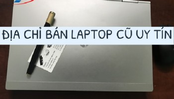 Địa chỉ mua bán Laptop cũ uy tín số 1 tại TPHCM | Cường Phát