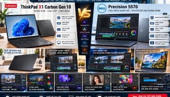 So sánh ThinkPad X1 Carbon Gen 10 và Dell Precision 5570 dựng phim