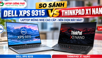 So sánh XPS 9315 và ThinkPad X1 Nano: Nên mua máy nào?