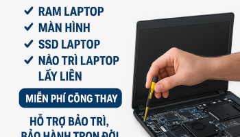 Sửa Chữa Laptop Lấy Liền – Nâng Cấp Linh Kiện, Bảo Trì Trọn Đời Tại Laptop Cường Phát