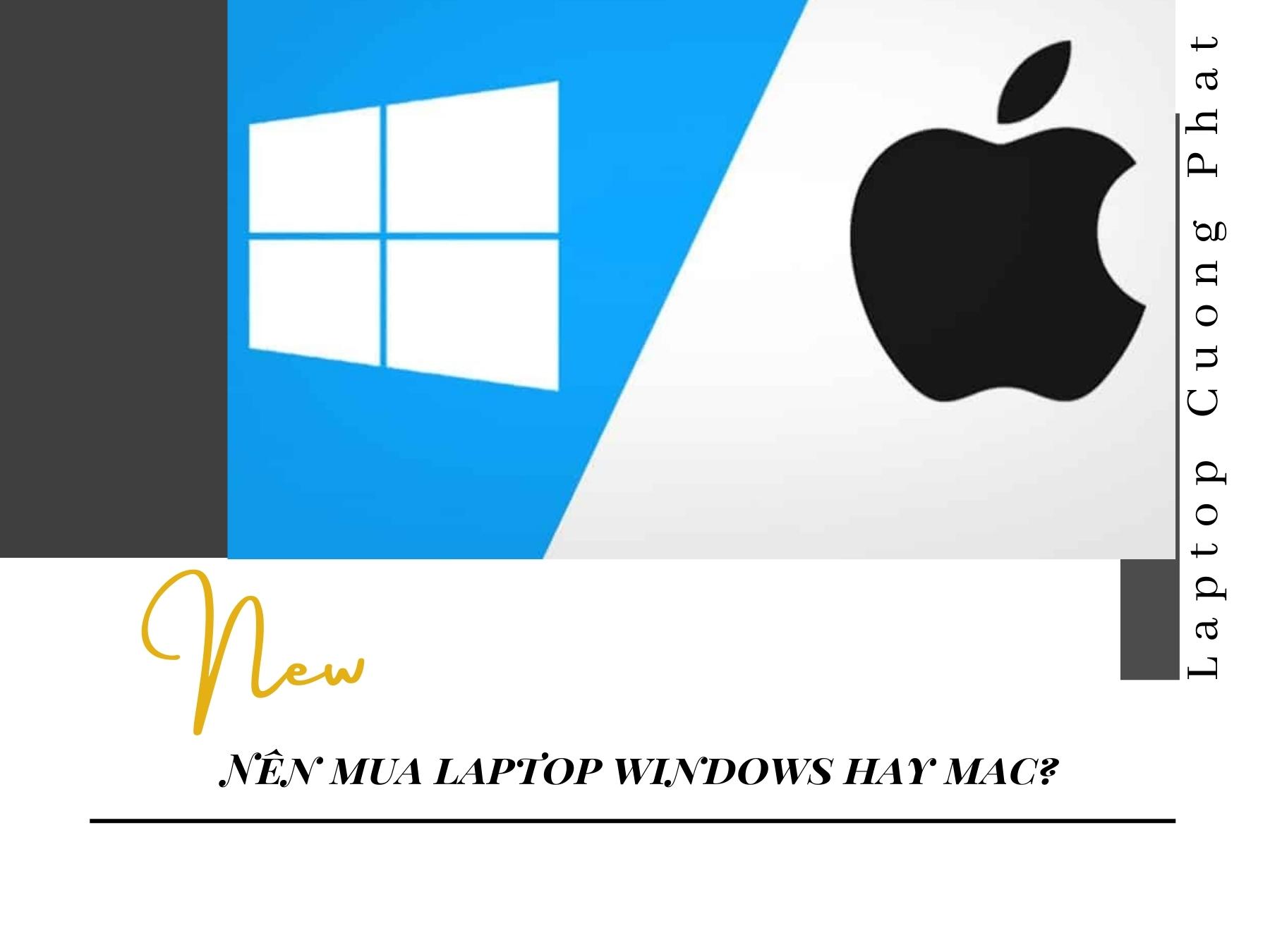 Nên mua laptop windows hay mac? So sánh chi tiết 2 hệ điều hành